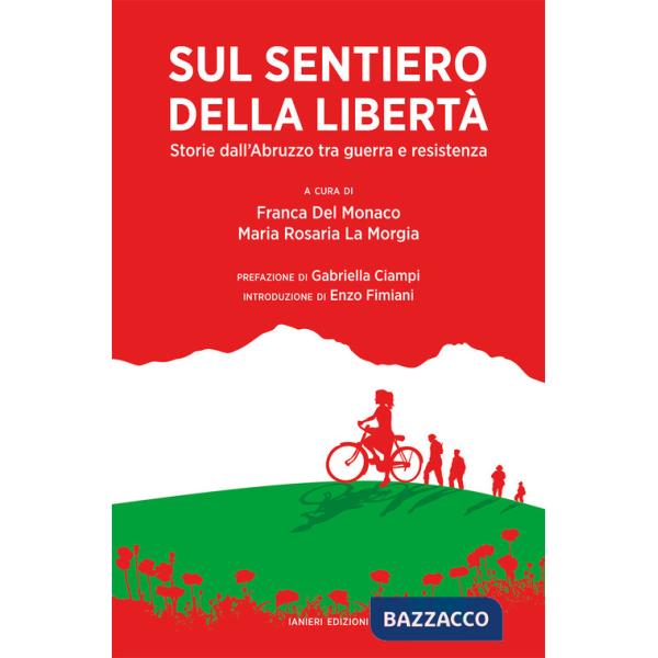 Sul sentiero della libertà. Storie dall'Abruzzo tra guerra e resistenza