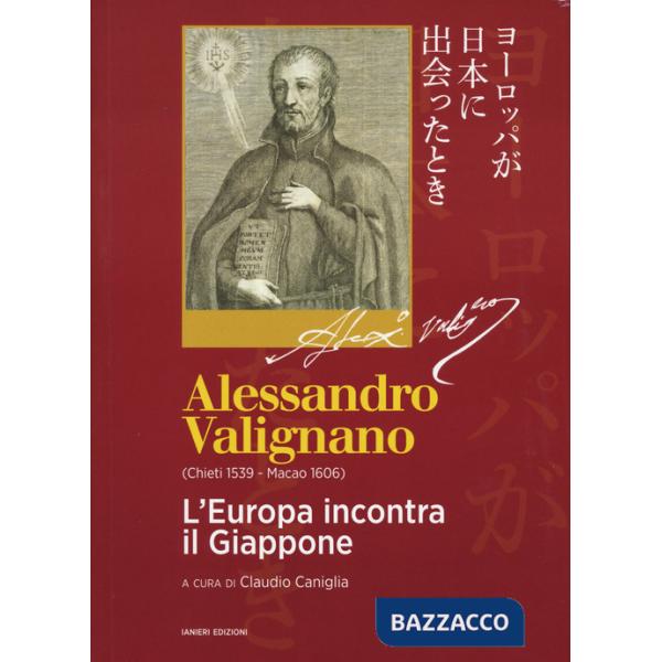 Alessandro Valignano (Chieti 1539-Macao 1606). L'Europa incontra il Giappone