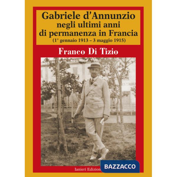 Gabriele d'Annunzio negli ultimi anni di permanenza in Francia (1 gennaio 1913-3 maggio 1915). Vol. 2