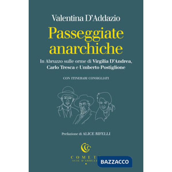 Passeggiate anarchiche. In Abruzzo sulle orme di Virgilia D'Andrea, Carlo Tresca e Umberto Postiglione