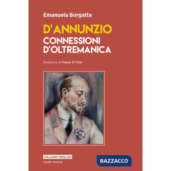 D'Annunzio. Connessioni d'oltremanica. Ediz. italiana e inglese