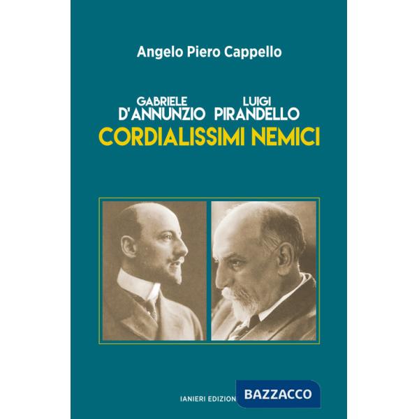 Gabriele d'Annunzio. Luigi Pirandello. Cordialissimi nemici