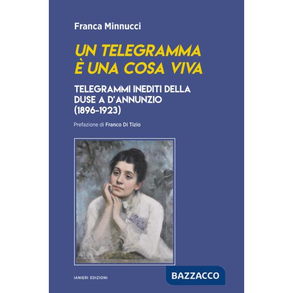Telegramma è una cosa viva. Telegrammi inediti della Duse a d'Annunzio (1896-1923) (Un)