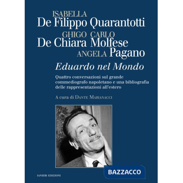 Eduardo nel mondo. Quattro conversazioni sul grande commediografo napoletano e una bibliografia delle rappresentazioni all'ester