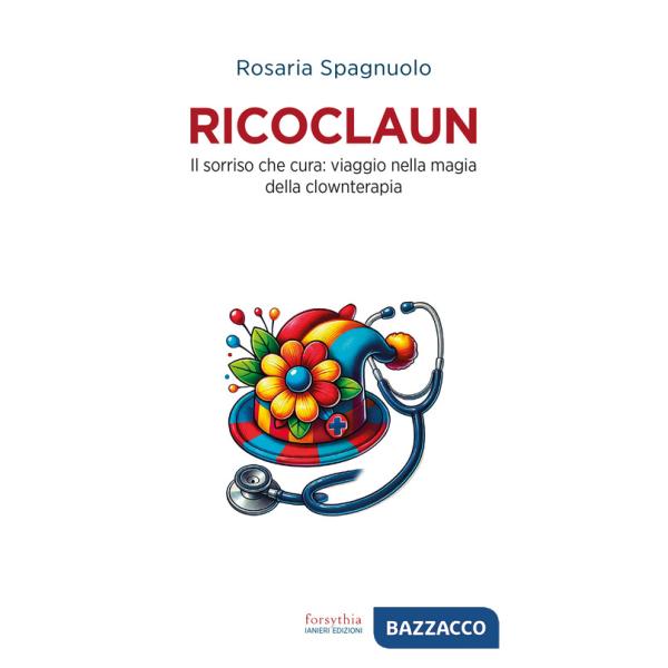 Ricoclaun. Il sorriso che cura: viaggio nella magia della clownterapia