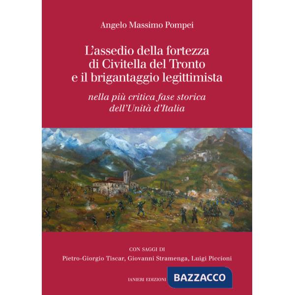 Assedio della fortezza di Civitella del Tronto e il brigantaggio legittimista. Nella più critica fase storica dell'Unità d'Itali
