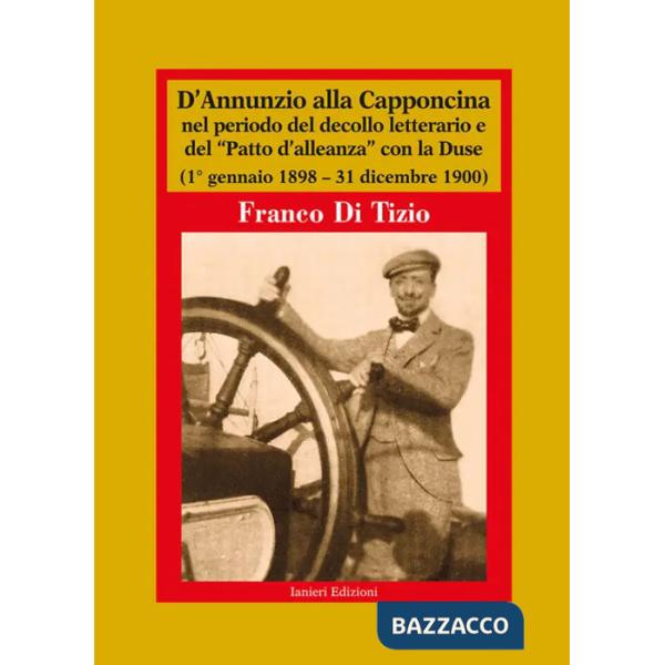 D'Annunzio alla Capponcina nel periodo del decollo letterario e del «Patto d'alleanza» con la Duse. (1° gennaio 1898-31 dicembre