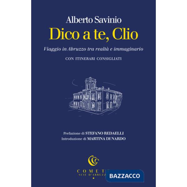Dico a te, Clio. Viaggio in Abruzzo tra realtà e immaginario