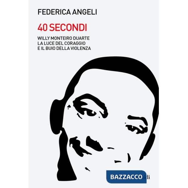 40 secondi. Willy Monteiro Duarte. La luce del coraggio e il buio della violenza