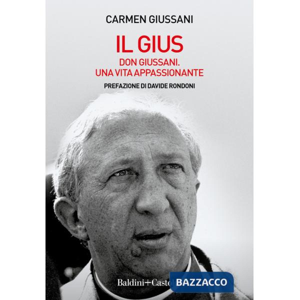 Gius. Don Giussani. Una vita appassionante (Il)