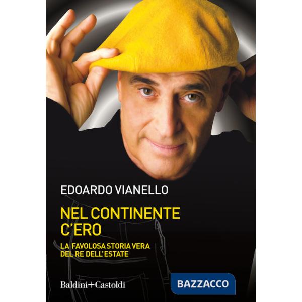 Nel continente c'ero. La favolosa storia vera del re dell'estate