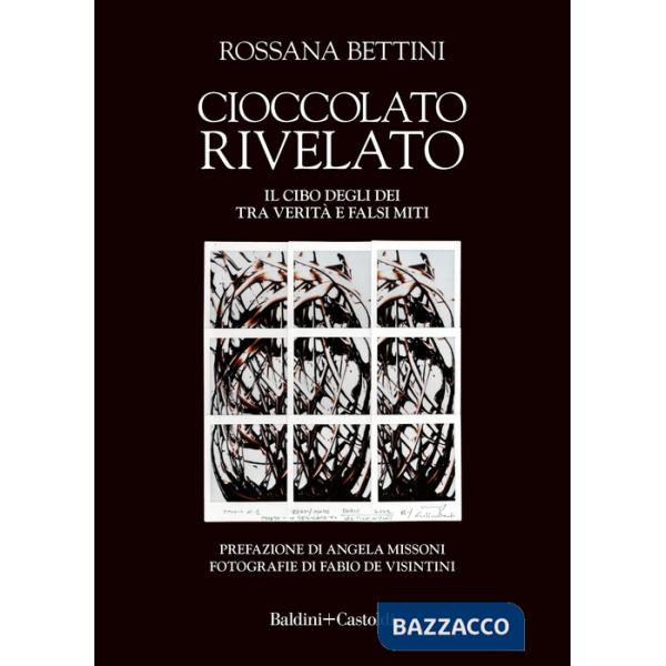 Cioccolato rivelato. Il cibo degli dei tra verità e falsi miti