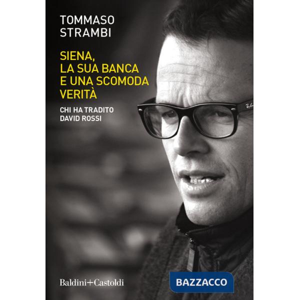 Siena, la sua banca e una scomoda verità. Chi ha tradito David Rossi