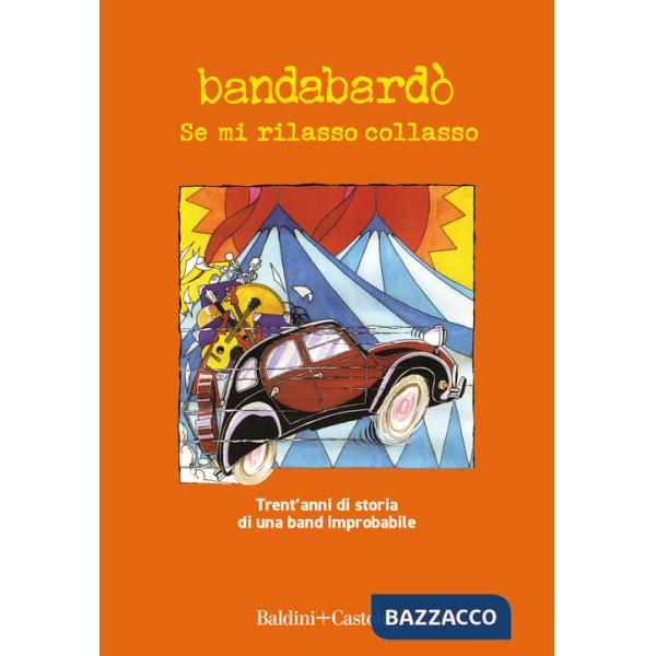 Se mi rilasso collasso. Trent'anni di storia di una band improbabile