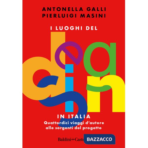 Luoghi del design in Italia. Quattordici viaggi d'autore alle sorgenti del progetto (I)