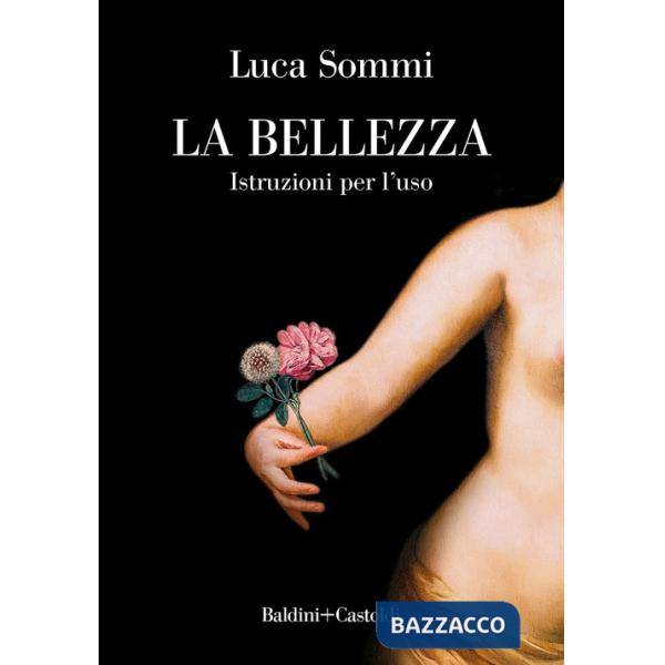 Bellezza. Istruzioni per l'uso (La)