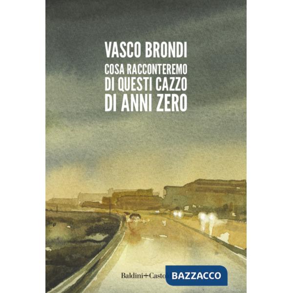 Cosa racconteremo di questi cazzo di anni zero