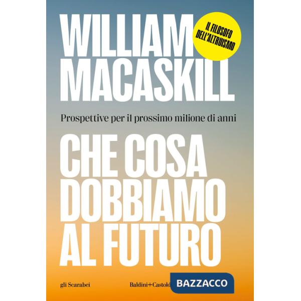 Che cosa dobbiamo al futuro. Prospettive per il prossimo milione di anni