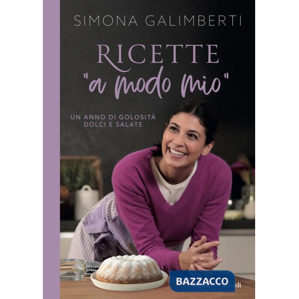 Ricette «a modo mio». Un anno di golosità dolci e salate