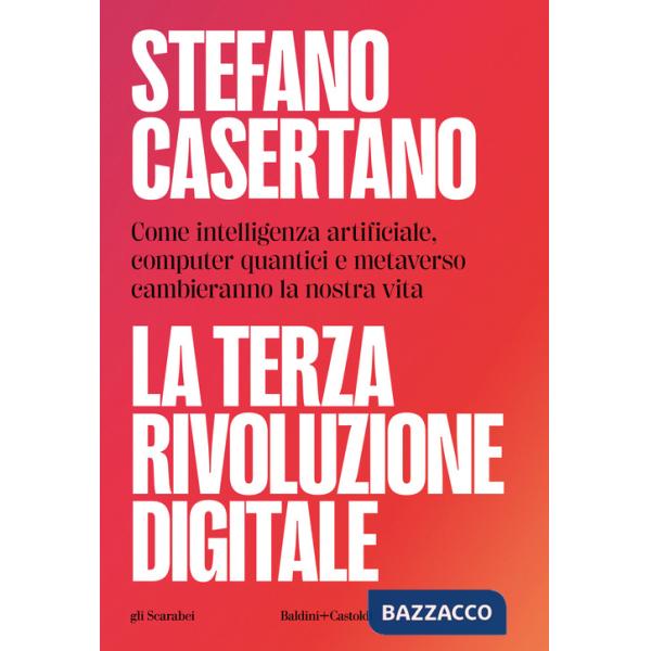 Terza rivoluzione digitale. Come intelligenza artificiale, computer quantici e metaverso cambieranno la nostra vita (La)