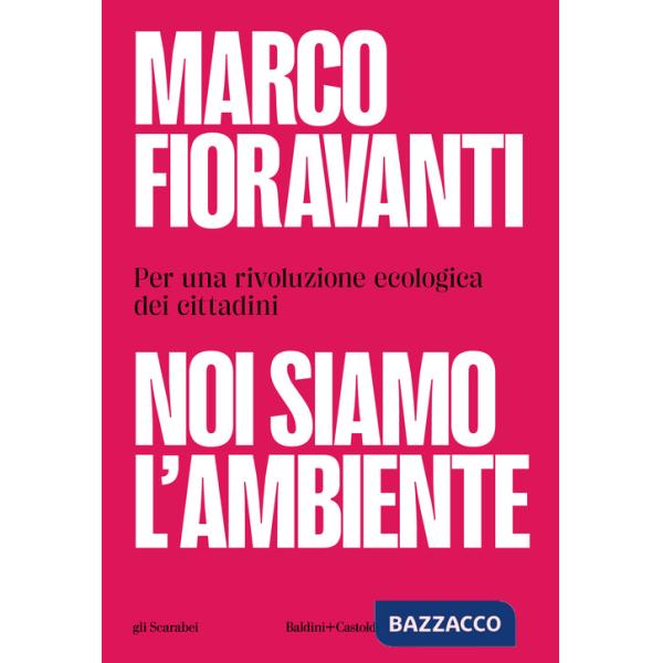 Noi siamo l'ambiente. Per una rivoluzione ecologica dei cittadini