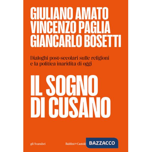 Sogno di Cusano. Dialoghi post-secolari sulle religioni e la politica inaridita di oggi (Il)