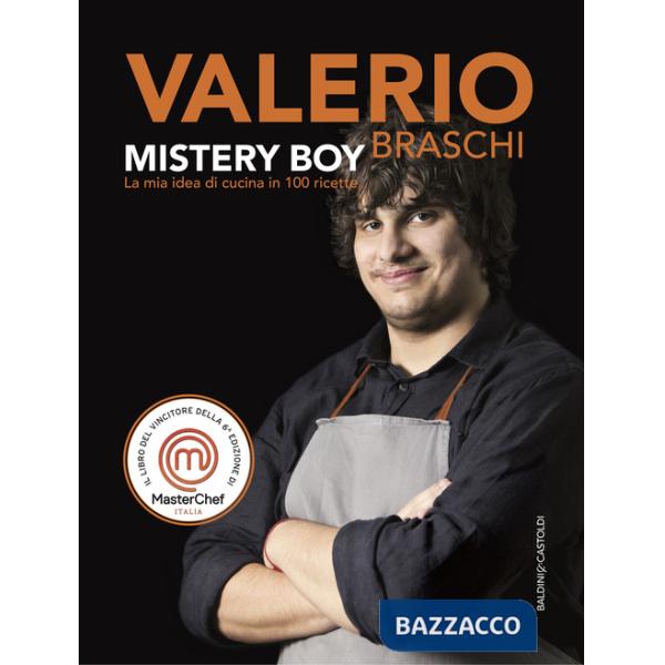 Mystery boy. La mia idea di cucina in 100 ricette