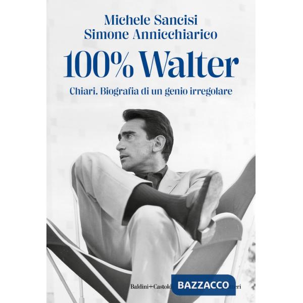 100% Walter. Chiari. Biografia di un genio irregolare