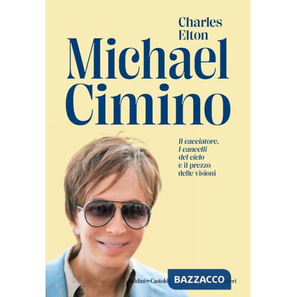 Michael Cimino. «Il cacciatore», «I cancelli del cielo» e il prezzo delle visioni