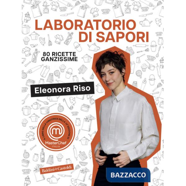Laboratorio di sapori. 80 ricette ganzissime