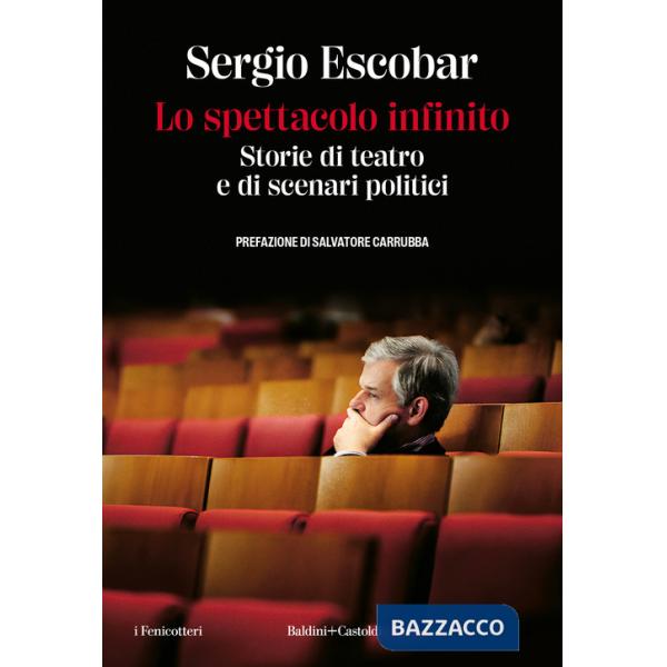 Spettacolo infinito. Storie di teatro e di scenari politici (Lo)