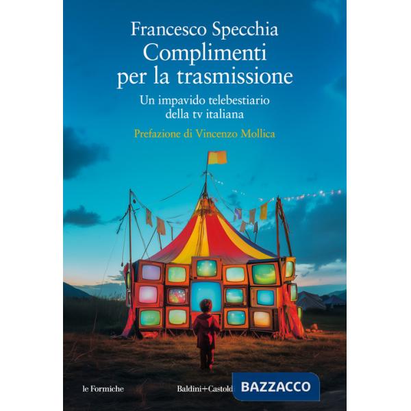 Complimenti per la trasmissione. Un impavido telebestiario della tv italiana