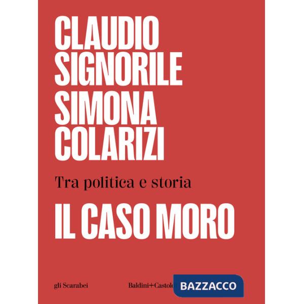 Caso Moro. Tra politica e storia (Il)