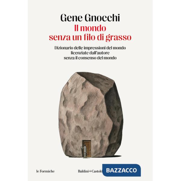Mondo senza un filo di grasso. Dizionario delle impressioni del mondo licenziate dall'autore senza il consenso del mondo (Il)