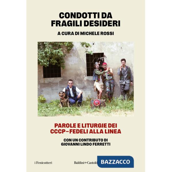Condotti da fragili desideri. Parole e liturgie dei CCCP-Fedeli alla linea