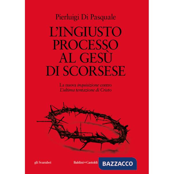 Ingiusto processo al Gesù di Scorsese. La nuova «inquisizione» contro «L'ultima tentazione di Cristo» (L')