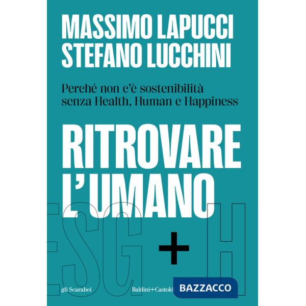 Ritrovare l'umano. Perché non c'è sostenibilità senza Health, Human e Happiness