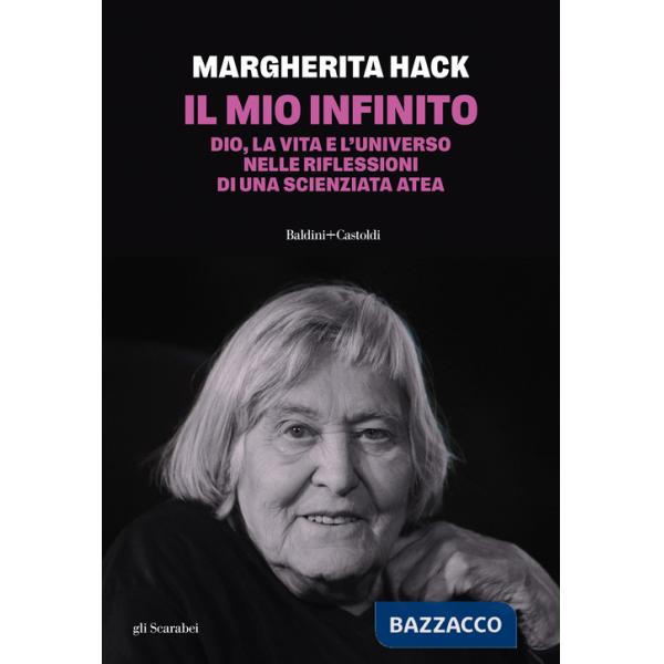 Mio infinito. Dio, la vita e l'universo nelle riflessioni di una scienziata atea. Nuova ediz. (Il)