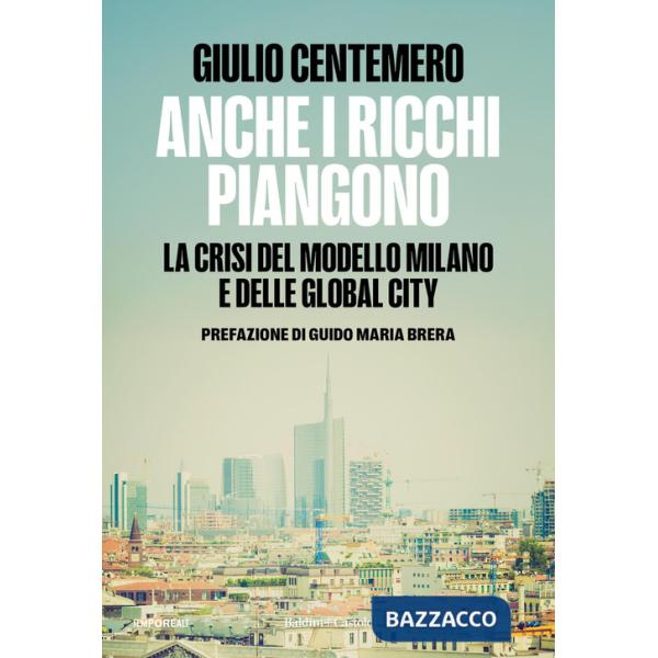 Anche i ricchi piangono. La crisi del modello Milano e delle global cities