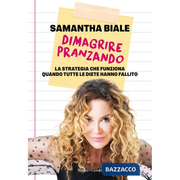 Dimagrire pranzando. La strategia che funziona quando tutte le diete hanno fallito