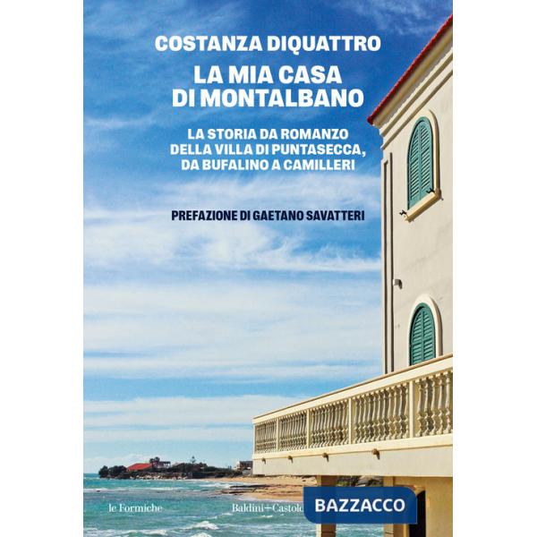 Mia casa di Montalbano. La storia da romanzo della villa di Puntasecca, da Bufalino a Camilleri (La)