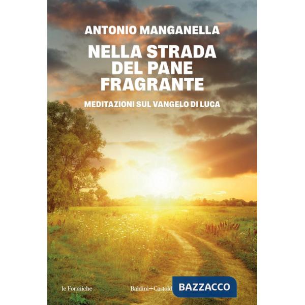 Nella strada del pane fragrante. Meditazioni sul Vangelo di Luca