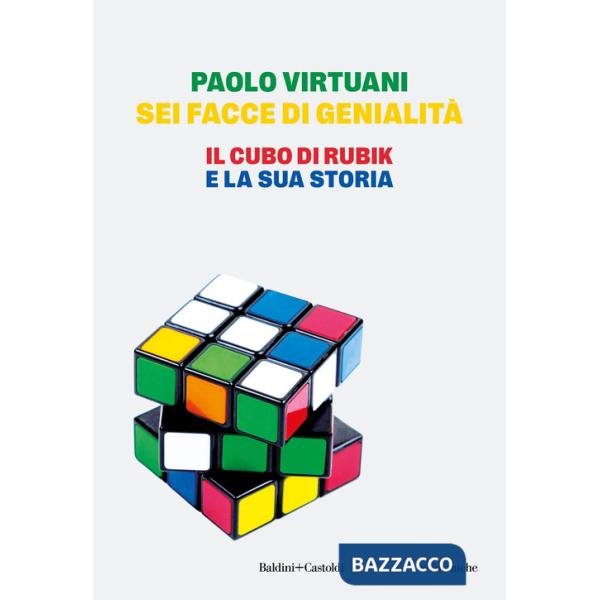 Sei facce di genialità. Il cubo di Rubik e la sua storia