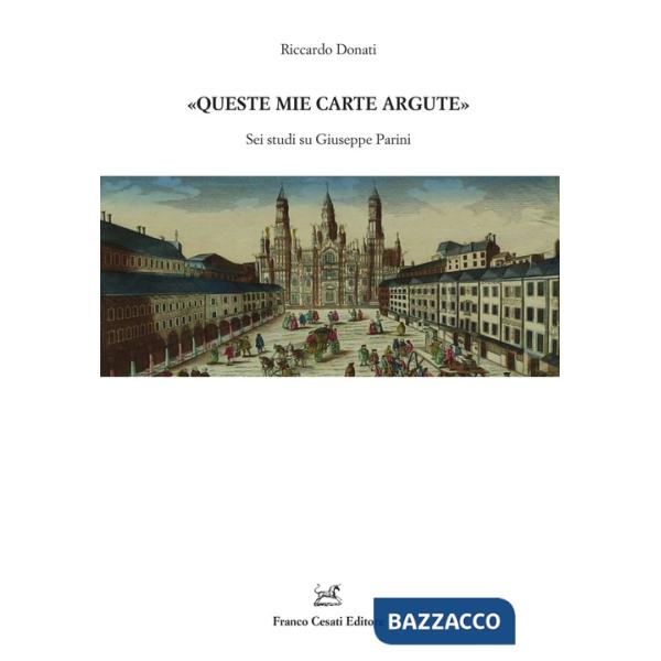 «Queste mie carte argute». Sei studi su Giuseppe Parini