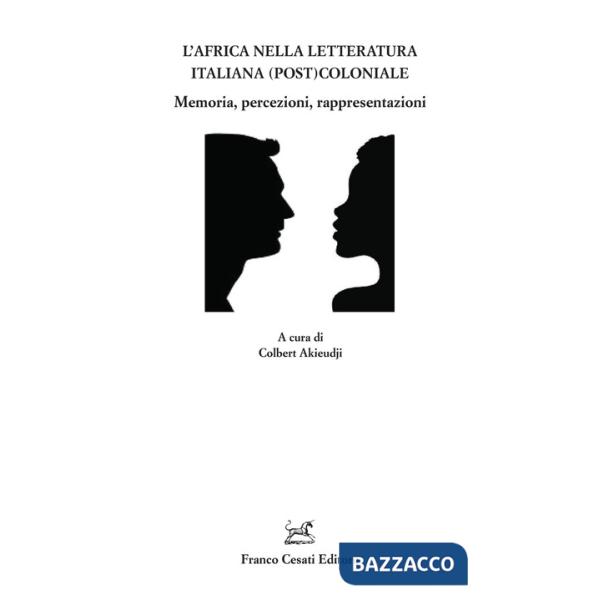 Africa nella letteratura italiana (post)coloniale. Memoria, percezioni, rappresentazioni (L')