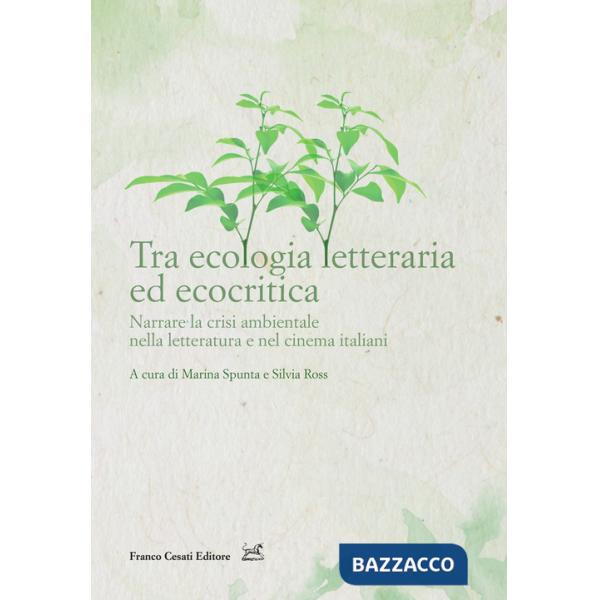 Tra ecologia letteraria ed ecocritica. Narrare la crisi ambientale nella letteratura e nel cinema italiani