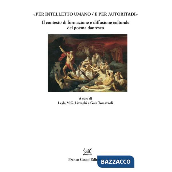 «Per intelletto umano/e per autoritadi». Il contesto di formazione e diffusione culturale del poema dantesco