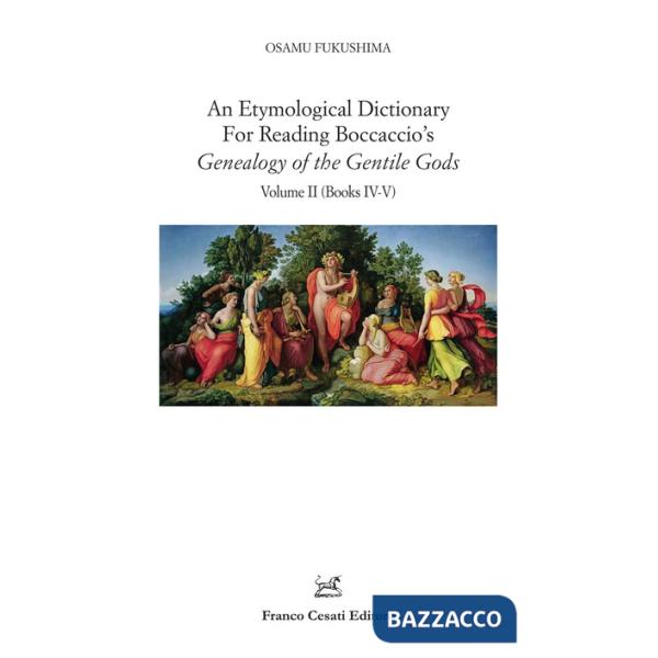 Etymological dictionary for reading Boccaccio's «Genealogy of the gentile gods» (An). Vol. 2: Books IV-V