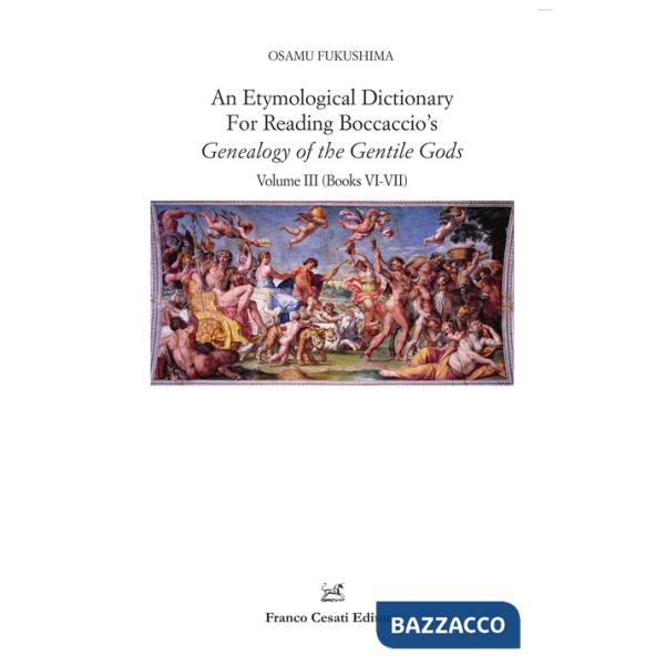Etymological dictionary for reading Boccaccio's «Genealogy of the gentile gods» (An). Vol. 3: Books VI-VII