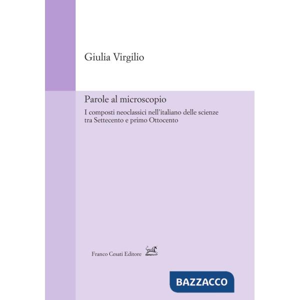Parole al microscopio. I composti neoclassici nell'italiano delle scienze tra Settecento e primo Ottocento